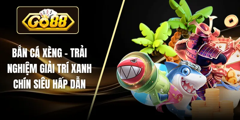 Bắn Cá Xèng – Trải Nghiệm Giải Trí Xanh Chín Siêu Hấp Dẫn